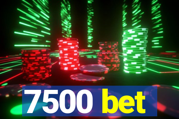 7500 bet